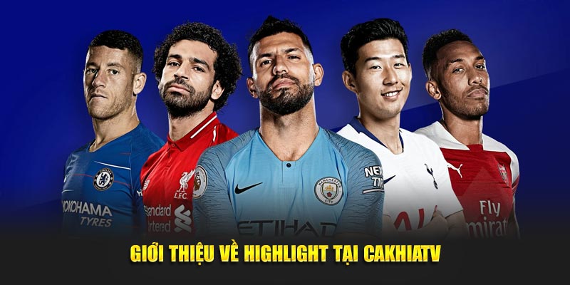 Giới thiệu về Highlight tại Cakhiatv