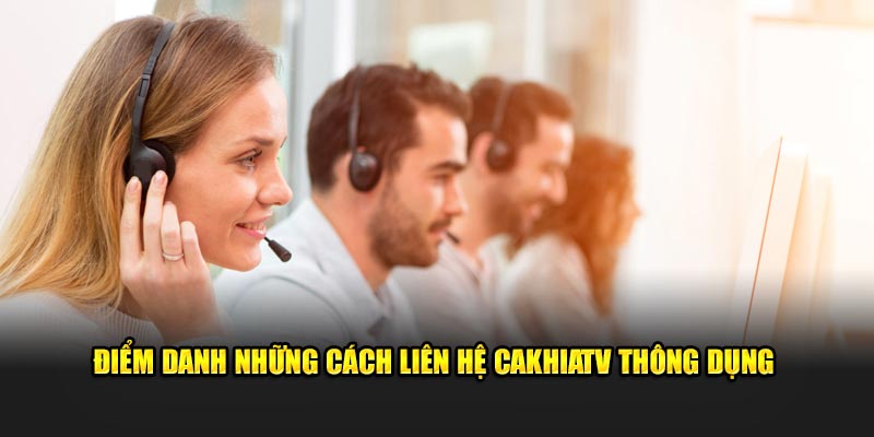 Điểm danh những cách liên hệ CakhiaTV thông dụng